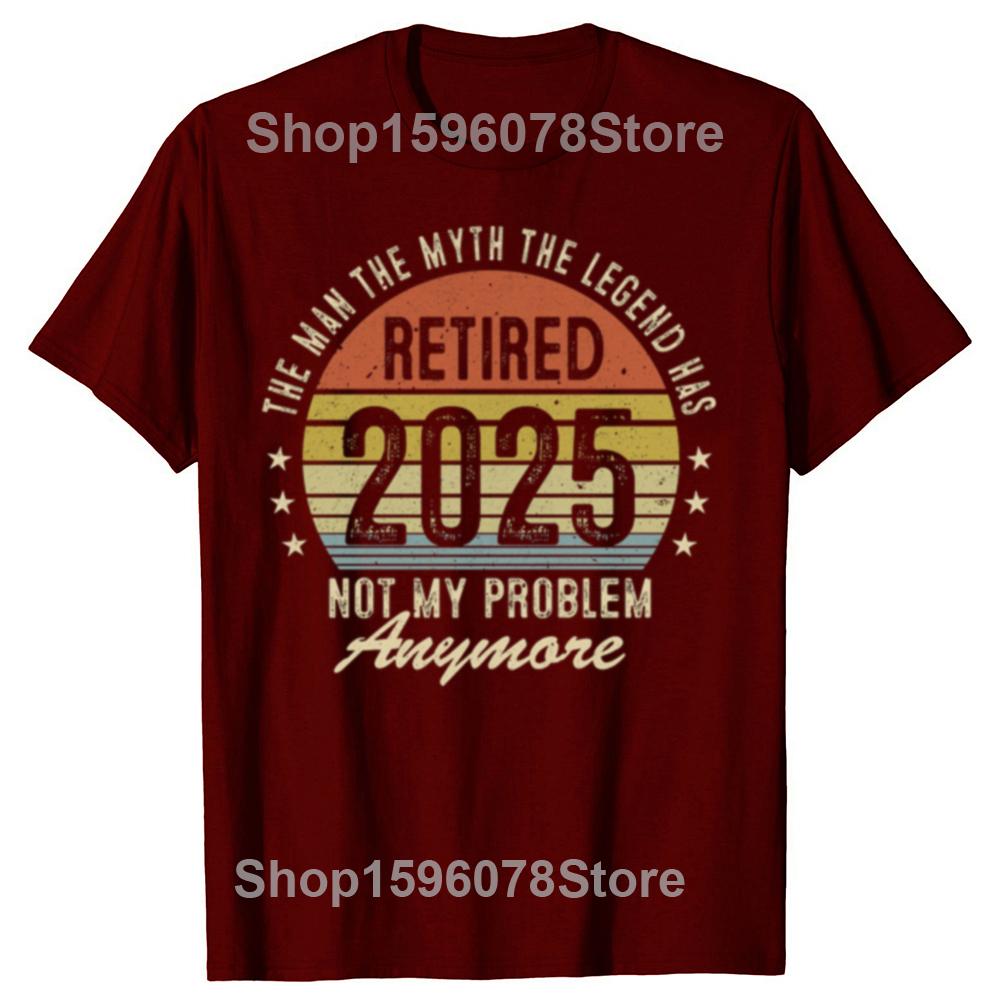 Funny Legend Has Retired 2025 Not My Problem Anymore Graphic T-shirts Men Fashion Casual Tshirt Cotton Loose Oversized T Shirt