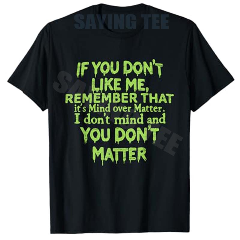 If You Dont Like Me Remember That Its Mind Over Matter TShirt Y2k Joke Letters Printed Saying Tee Humor Personalized Clothes