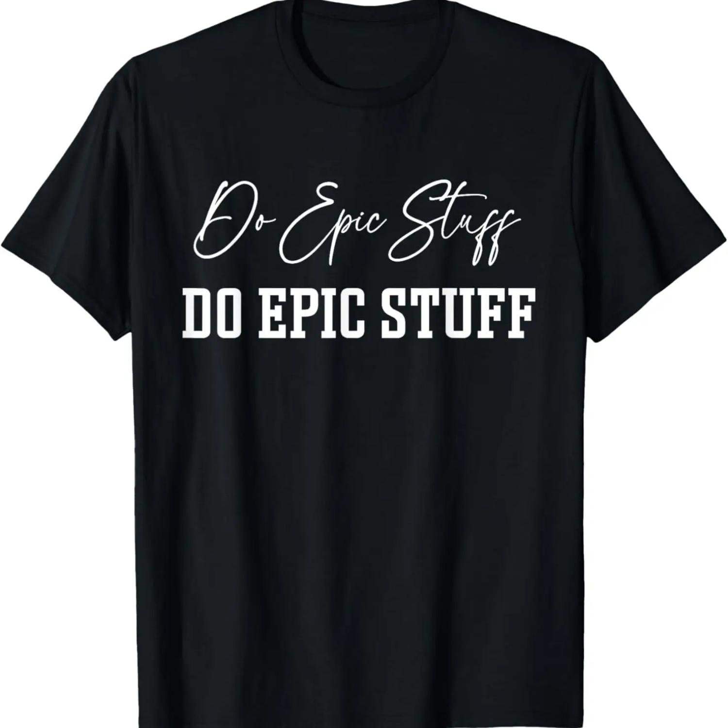 

Do Epic Stuff Inspirational Quote Positive Sayings T-Shirt S чёрный