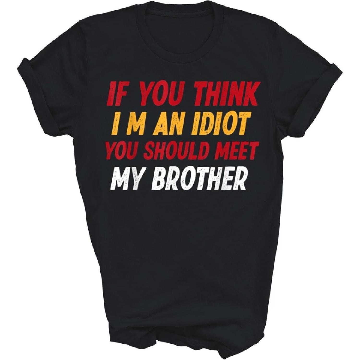 Capman Funny If You Think I m an Idiot You Should Meet My Brother Sister Unisex Shirt Gift Women Men XXXXXL разноцветный