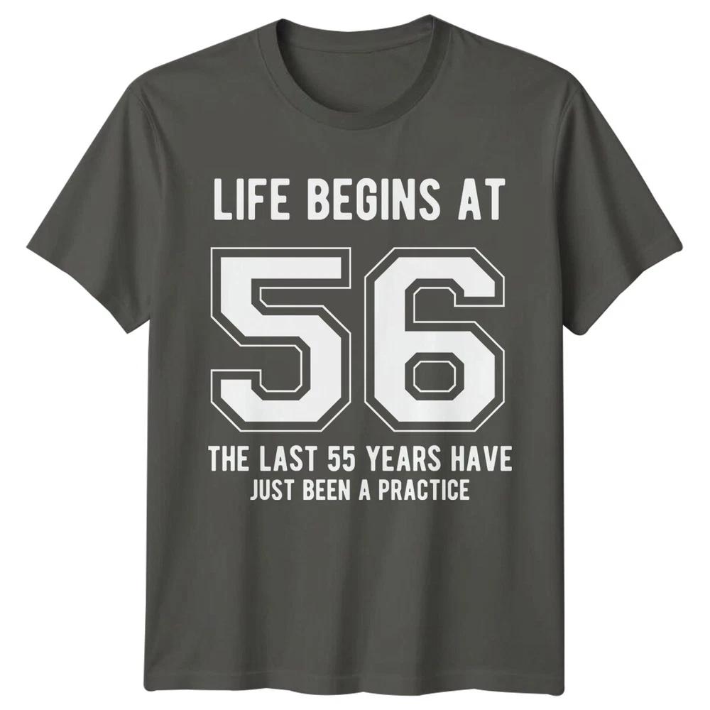 Life Begins At 56 Birthday Unisexs TShirt Unisexs Tee Graphic Unisex Top