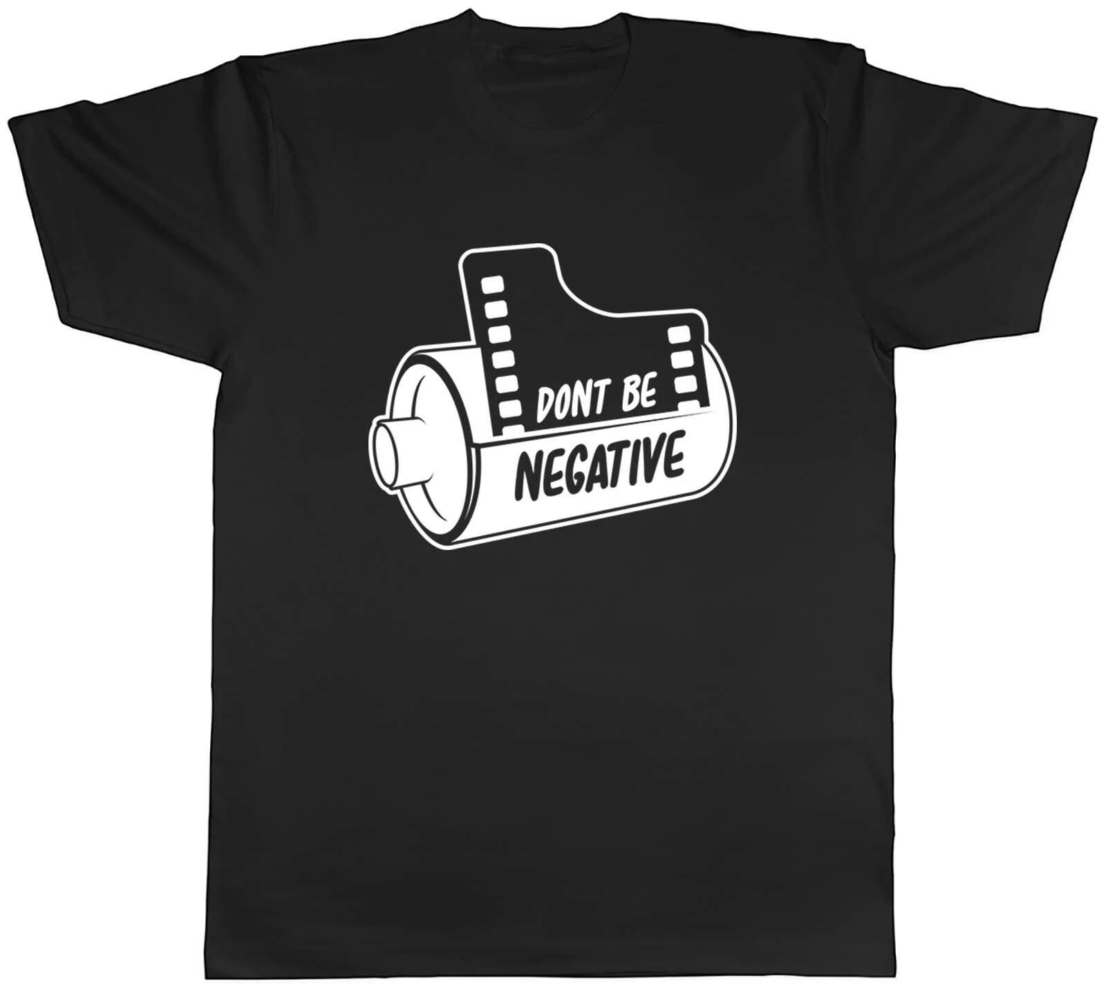 Don t Be Negative With Old Camera Film Reel Mens Unisex T-Shirt Tee S