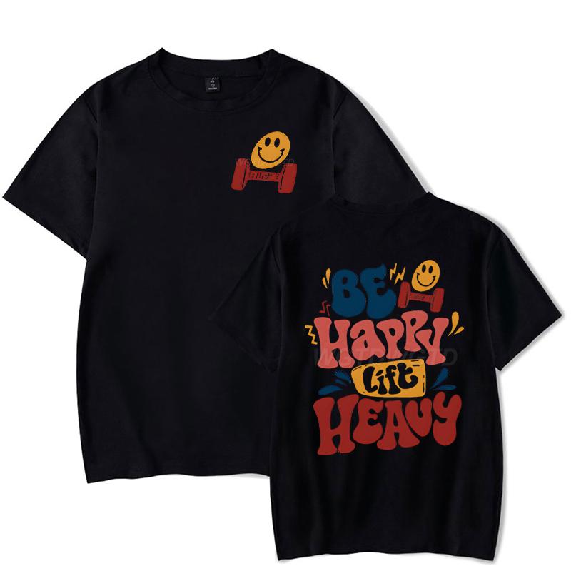 Be Happy Lift Heavy Graphic T Shirts Women Men Funny Workout Short Sleeve Tee Lifting Shirt Crew Neck Workout Fashion Casual Top