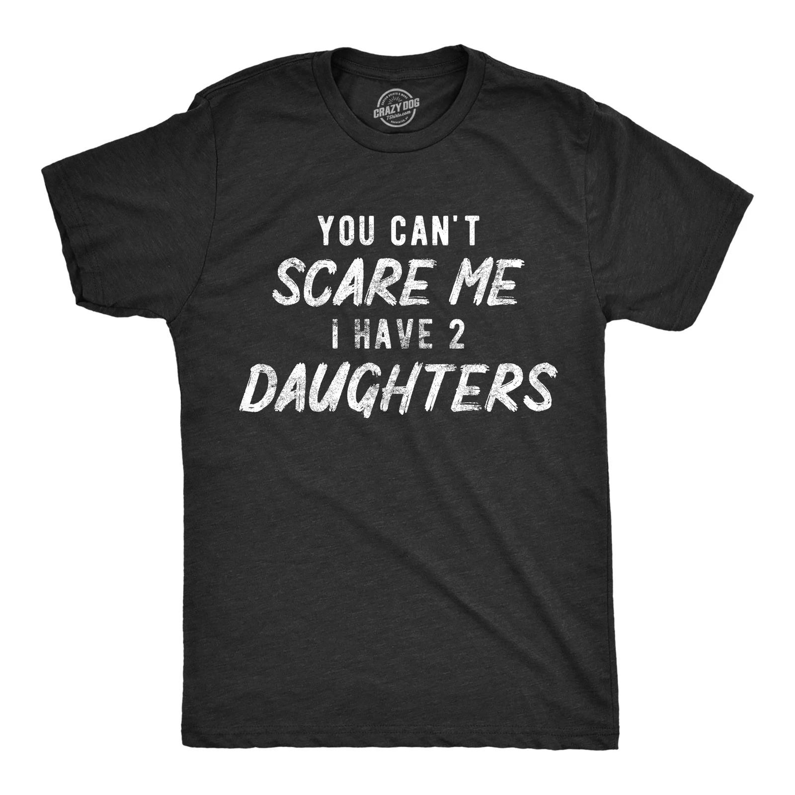 Mens You Can t Scare Me I Have Two Daughters T Shirt Funny Parenting Fathers Day XL