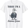 Today I'm A Serious Goose T-Shirt