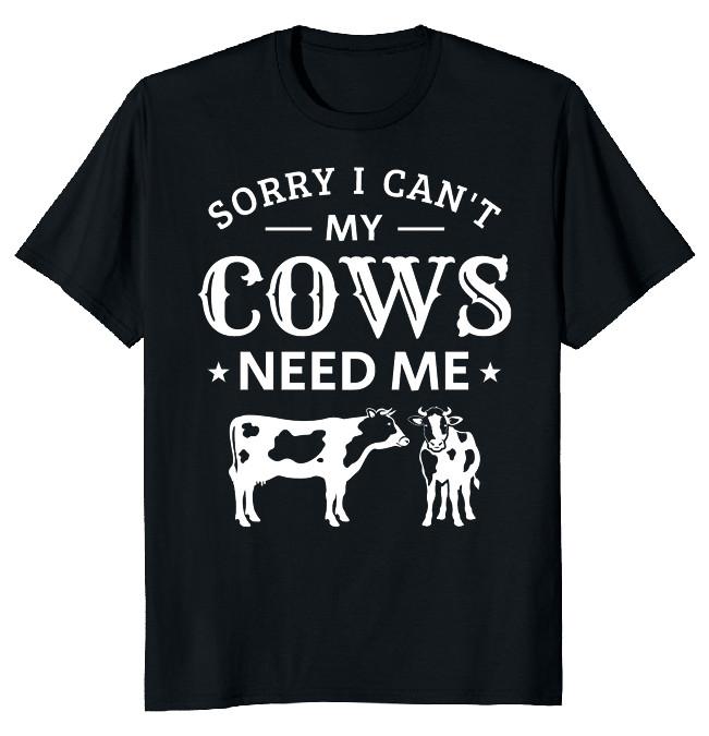 NEW LIMITED I Can t My Cows Need Me Farm Classic Novelty Tee S