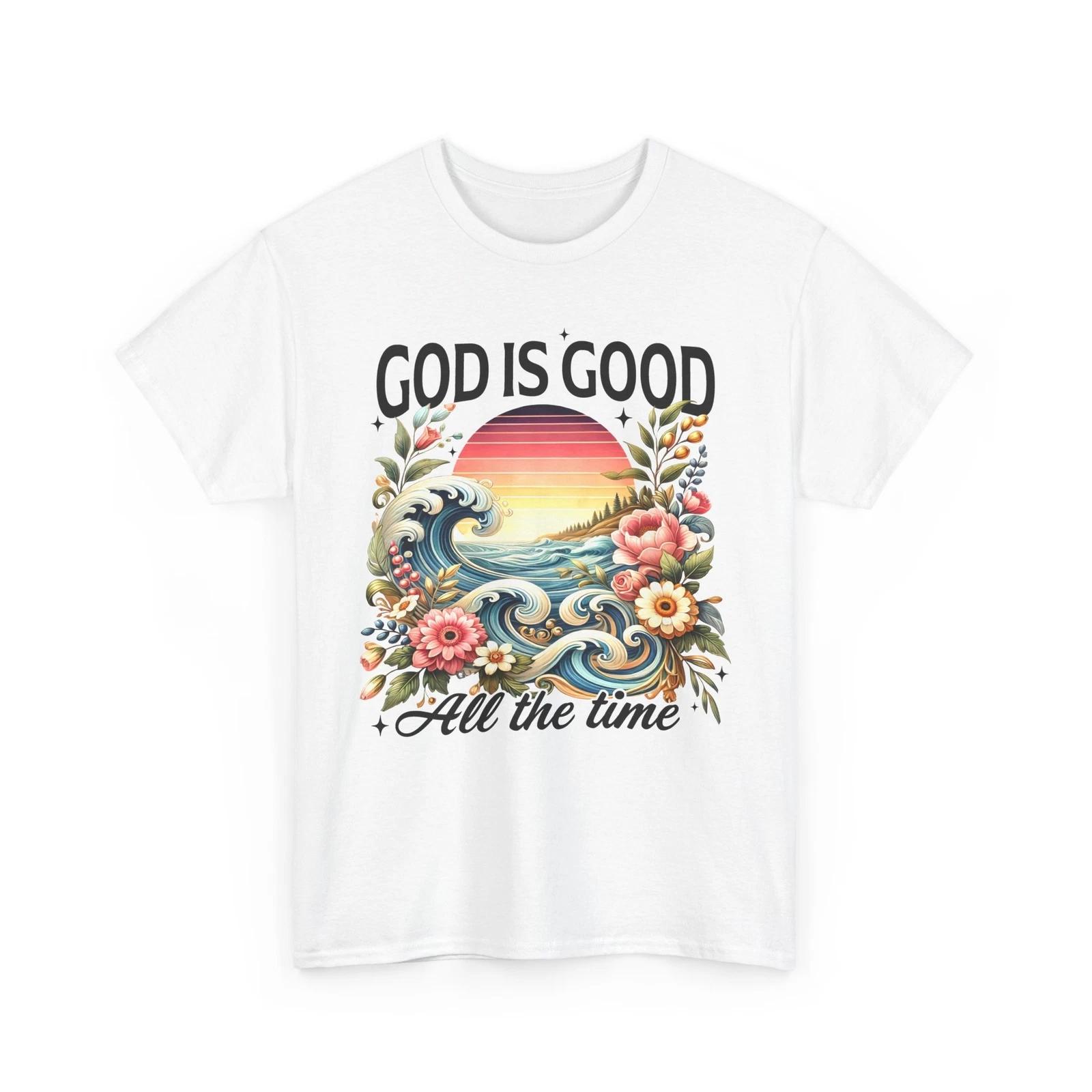 God is good all the time T-Shirt | Christian Scripture Tee | Jesus Christ Shirt 4XL
