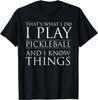 I Play Pickleball And I Know Things Pickelball Funny Saying T-Shirt