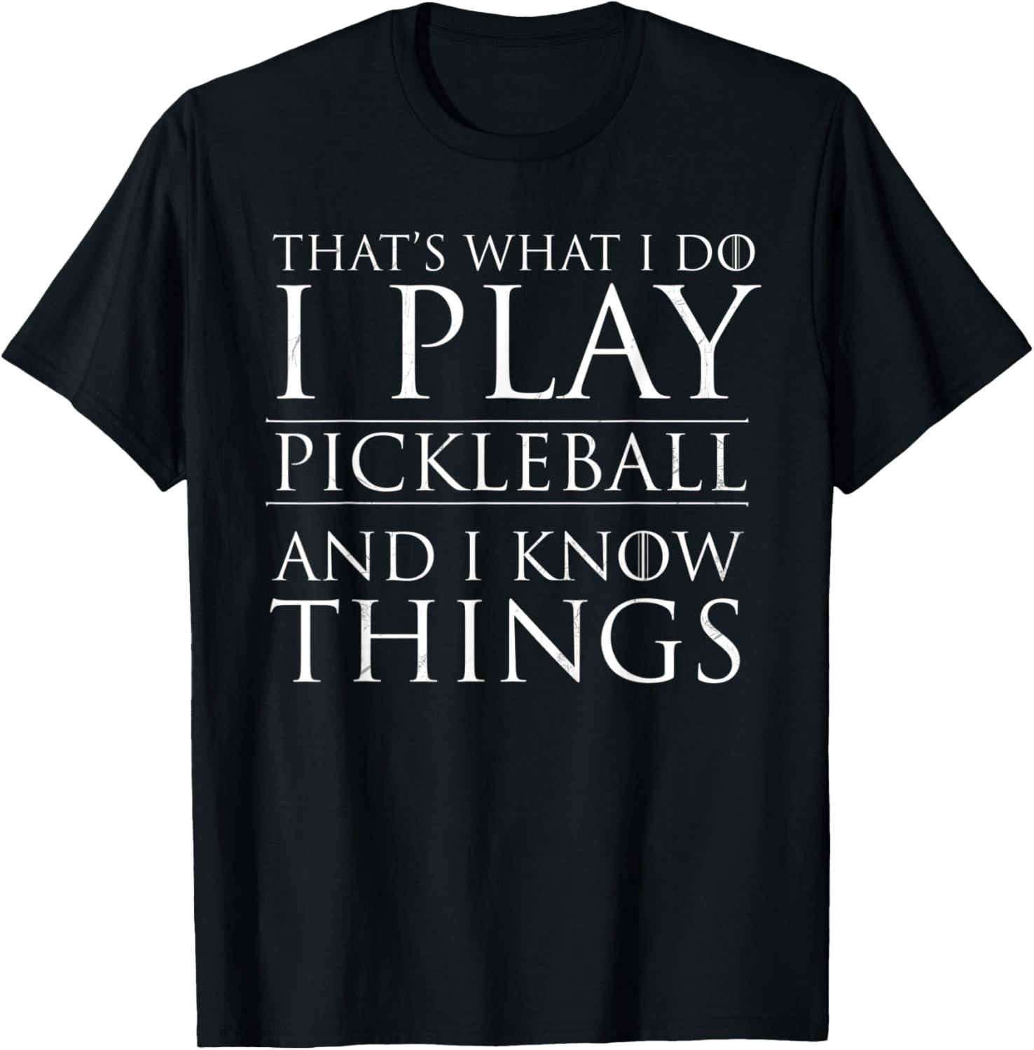 I Play Pickleball And I Know Things Pickelball Funny Saying T-Shirt XXXL