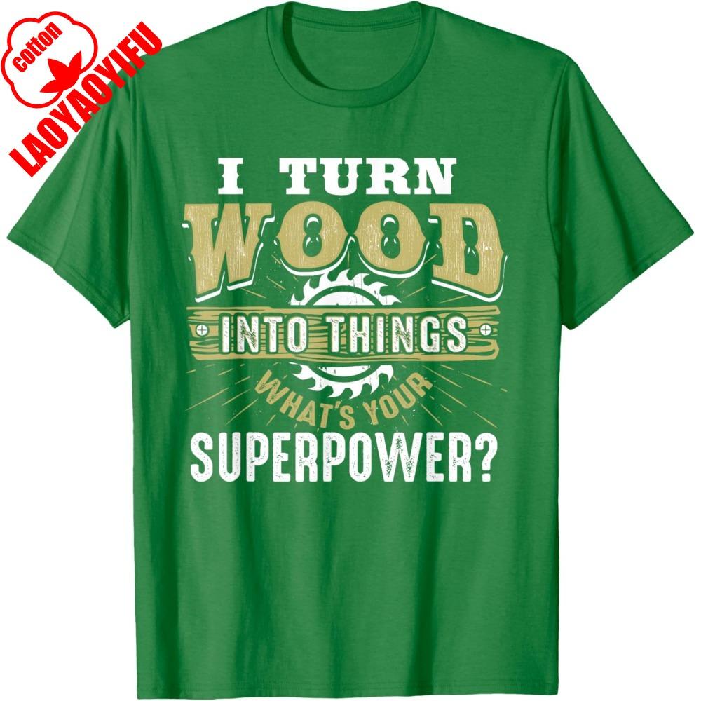 I Turn Wood Into Things Superpower Funny Woodworking TShirt Carpenter Creative Design Tshirt Men Crewneck Cotton Short Sleeve