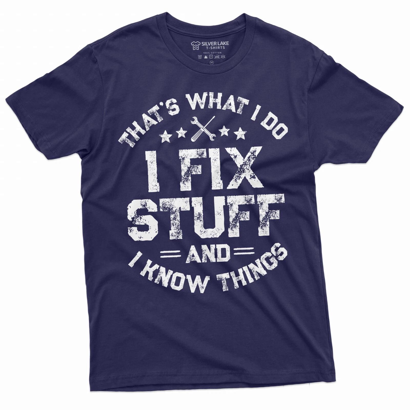Men s Funny I fix Stuff T-shirt Gift for Dad Husband Grandpa Mechanic Engineer T XXXXL