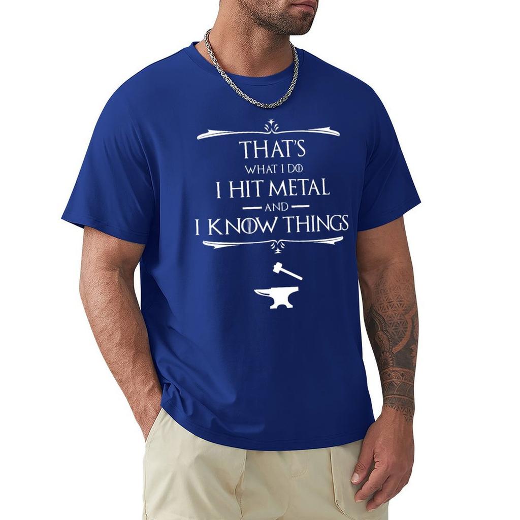 That'S What I Do, I Hit Metal And I Know Things T-Shirt Hippie Clothes Customs Design Your Own New Edition Mens White T Shirts