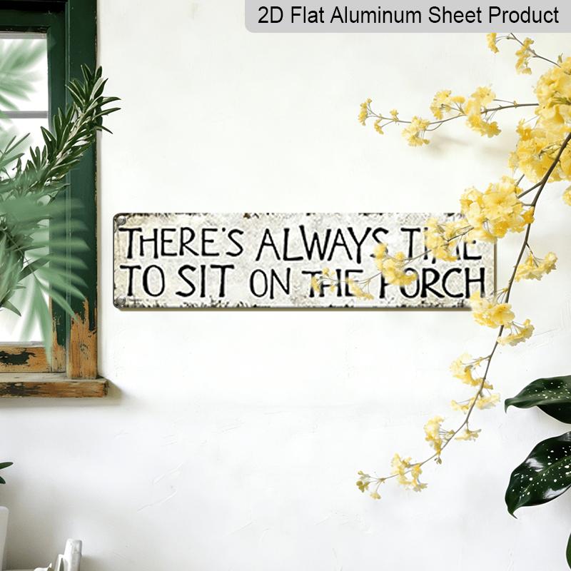 2D Flat, 1pc, "There'S Always Time To Sit on The Porch " Metal Sign, Aluminum Decorative Sign, Novelty Street Sign, Home Decor, Room Decor, Wall