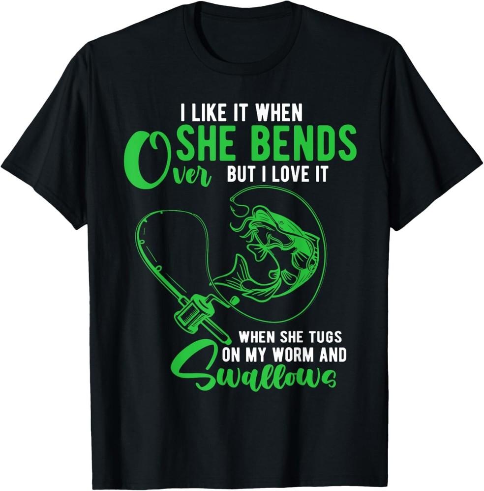 Mens I Like It When She Bends Over Funny Fishing Adult Humor Gift Unisex T-Shirt