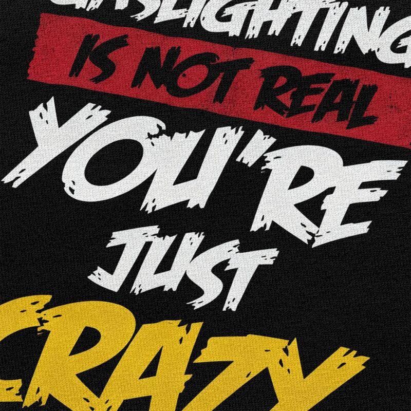 Gaslighting Is Not Real Youre Just Crazy T Shirts Short Sleeves Cotton Tshirt Valentines Day Gift Casual Tee Slim Fit Clothes