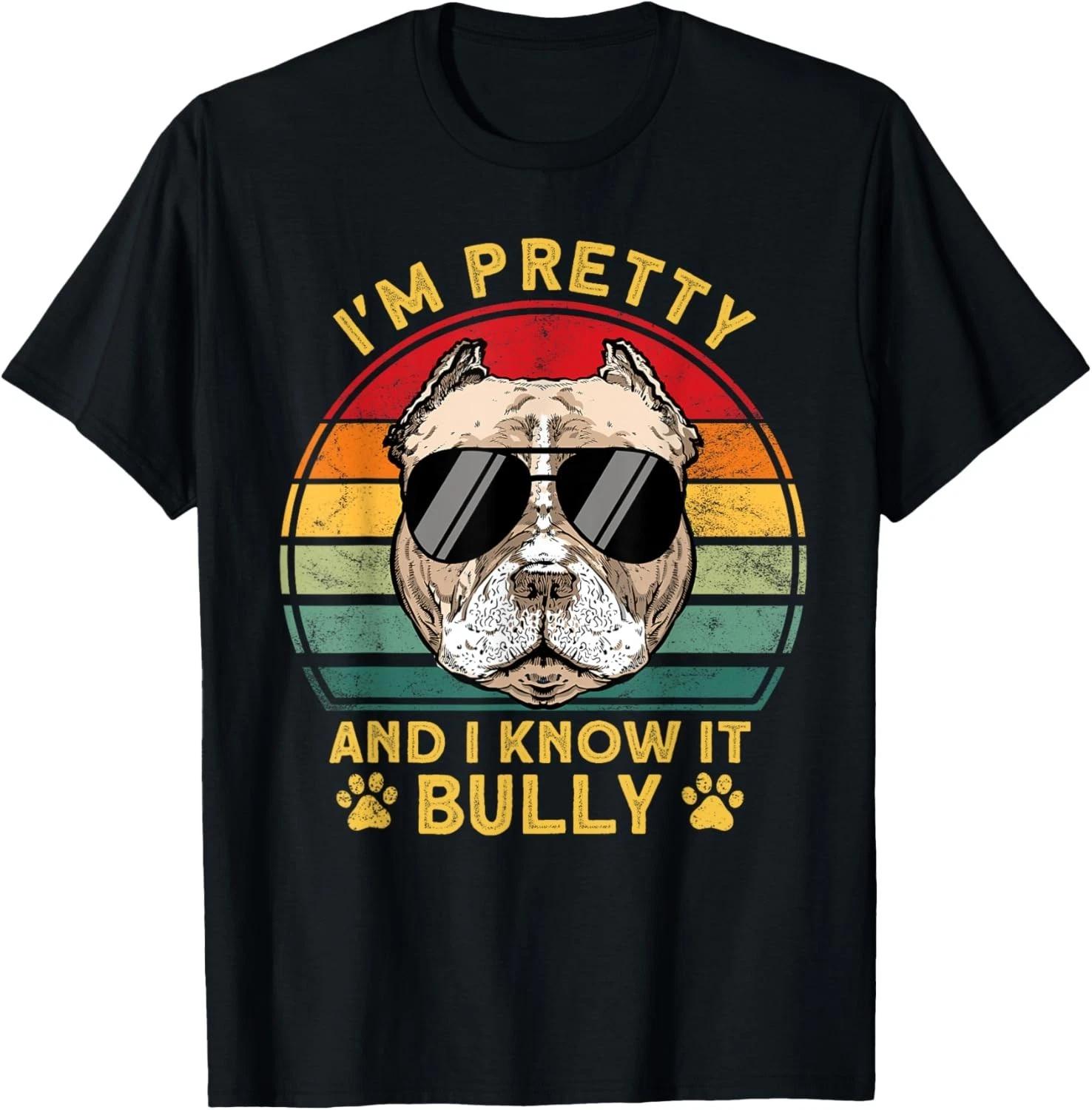 Bully XL Pitbull I m Pretty And Know It American Bully Gift Unisex T-Shirt S