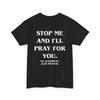 Stop Me and I'll Pray for You No Judgment Women Men T-Shirt (ON Back)