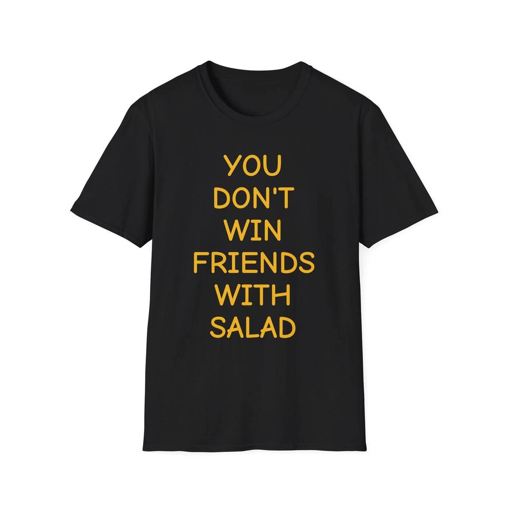 You Don't Win Friends With Salad T-Shirt - Funny Quote Tee