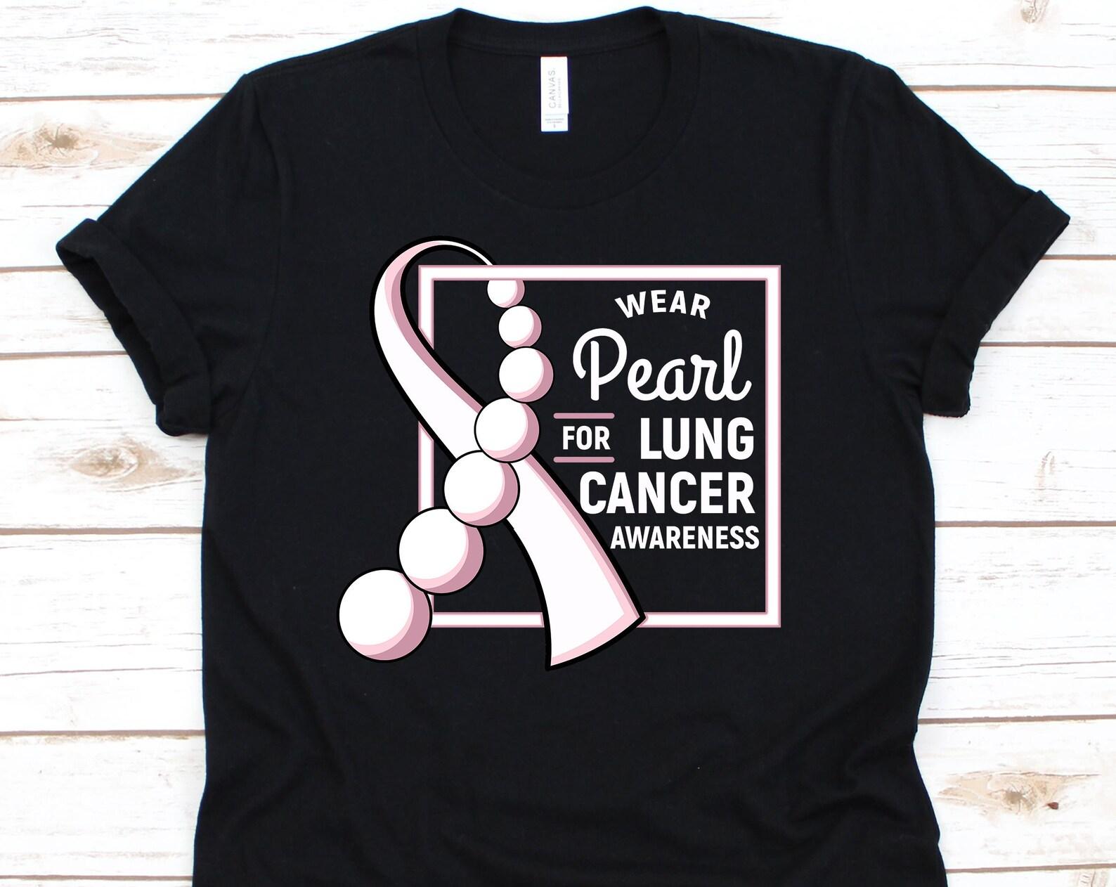Lung Cancer Shirt, Lung Carcinoma, Lung Cancer Awareness Shirt, Cancer Awareness, Cancer Survivor, Lung Cancer T-Shirt, Pearl S