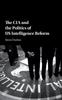 The The CIA and the Politics of US Intelligence Reform Book