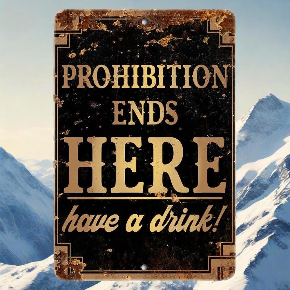 Prohibition Ends Here – Have a Drink | Bar & Man Cave Decor Sign