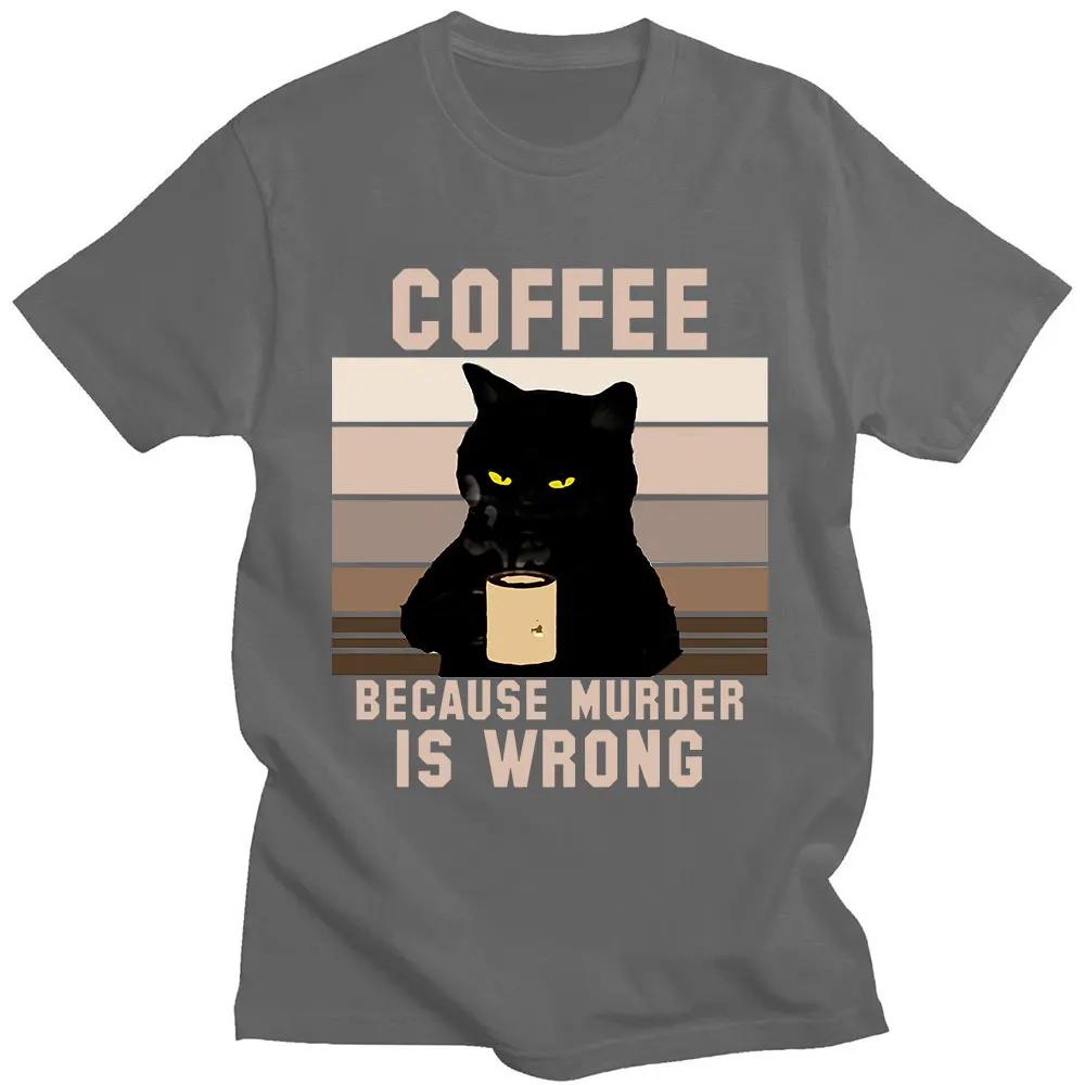 Funny Cat Coffee Because Murder Is Wrong Letter T Shirt Men Women's 100% Cotton T-Shirts Oversized Short Sleeve Tees Clothing