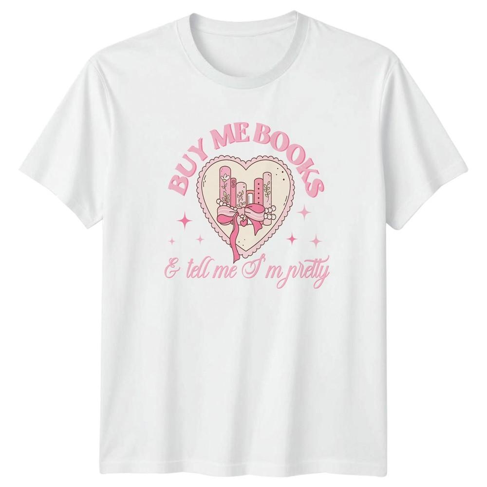 Buy Me Books And Tell Me Unisexs TShirt Aesthetic Reader Valentines Day S