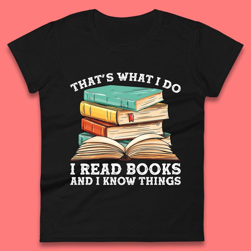 I Read Books And I Know Things Womens T-Shirt Mens Tops Tees Unisex