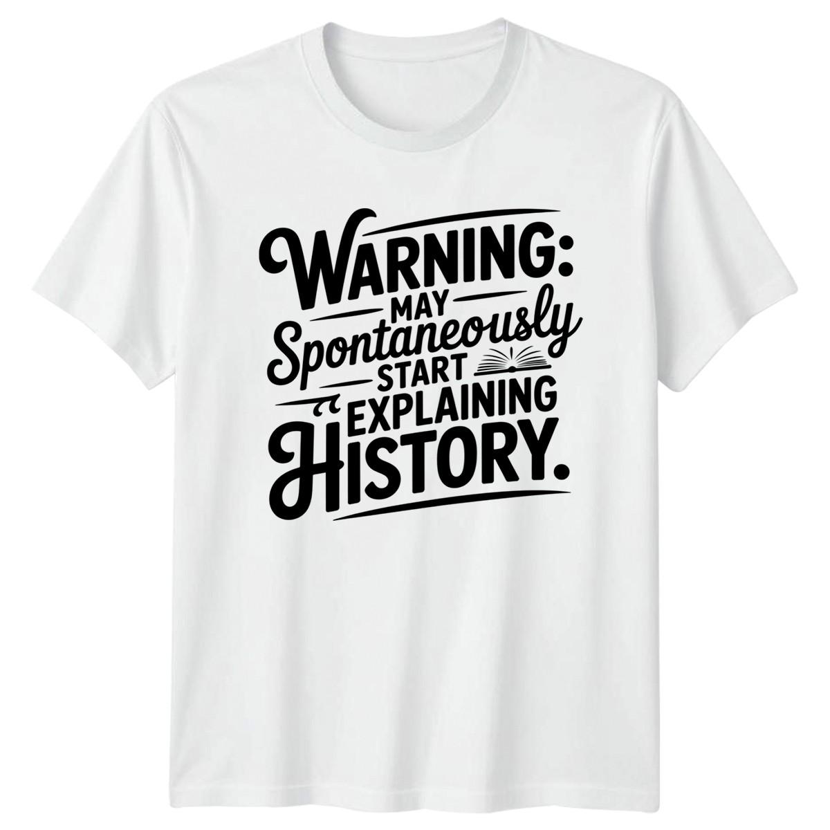 Warning May Spontaneously Start Explaining T-Shirt History Teacher History S