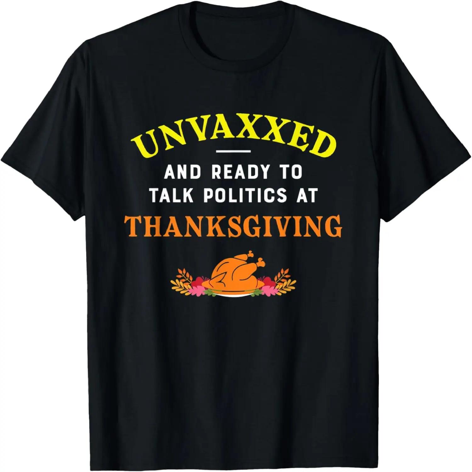 Unvaxxed And Ready To Talk Politics At Thanksgiving 2021 T-Shirt XXXXL