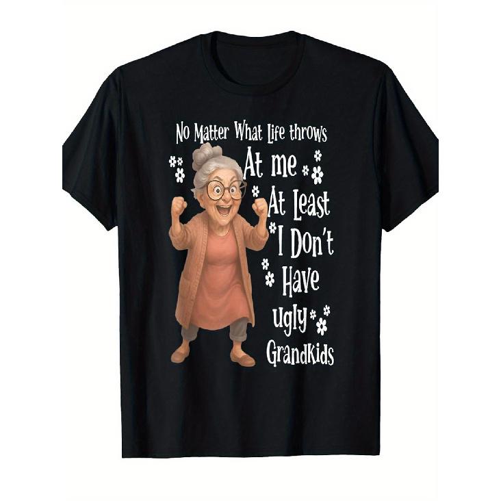 Funny Grandma Slogan T-Shirt -  No Matter What Life Throws at Me, At Least I Don t Have Ugly Grandkids  Quote - Loose Fit Short Sleeve Shirt with S чёрный