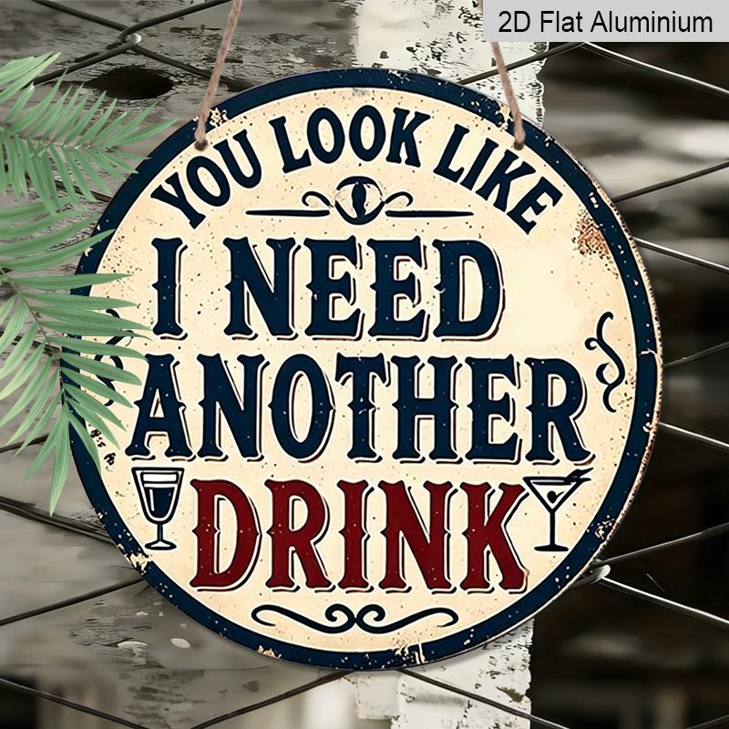 2D Flat, 1pc Vintage-Style Round Aluminum Sign - "You Look Like I Need Another Drink" Humorous Metal Wall Art, Rustic Decor for Home, Garage, Bar