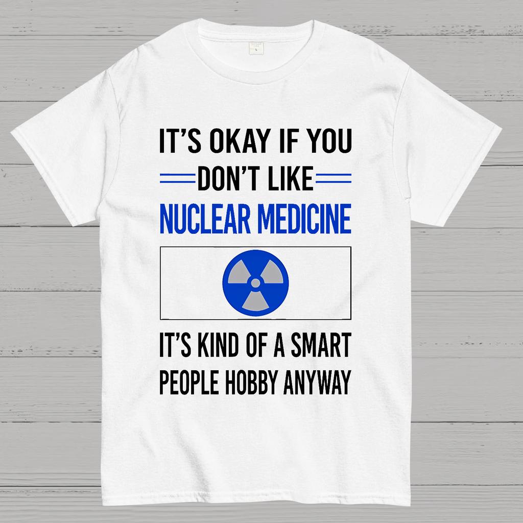 Funny Smart People Nuclear Medicine Cotton Summer Casual Cool Loose T-Shirt