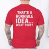 Unisexs Funny Letter Print Tshirt Thats A Horrible Idea What Time Novelty Quote Graphic Tee Casual Soft Short Sleeve Tops