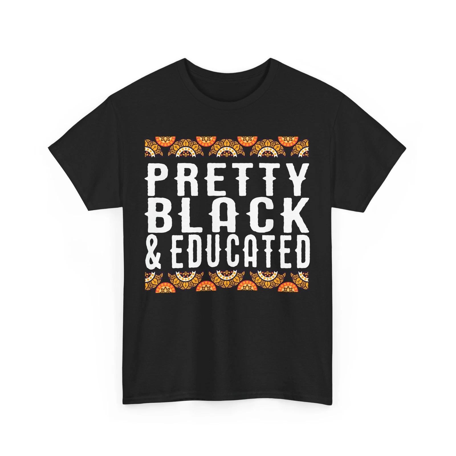 Black History Month T-Shirt, Pretty Black And Educated Women Men Shirt M