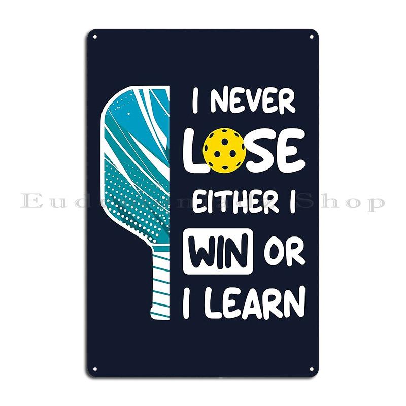 I Never Lose I Either Win Or Learn Pickleball Humor Funny Pickleballer Outfit Metal Sign Wall Decor Create Tin Sign Poster 20x30cm