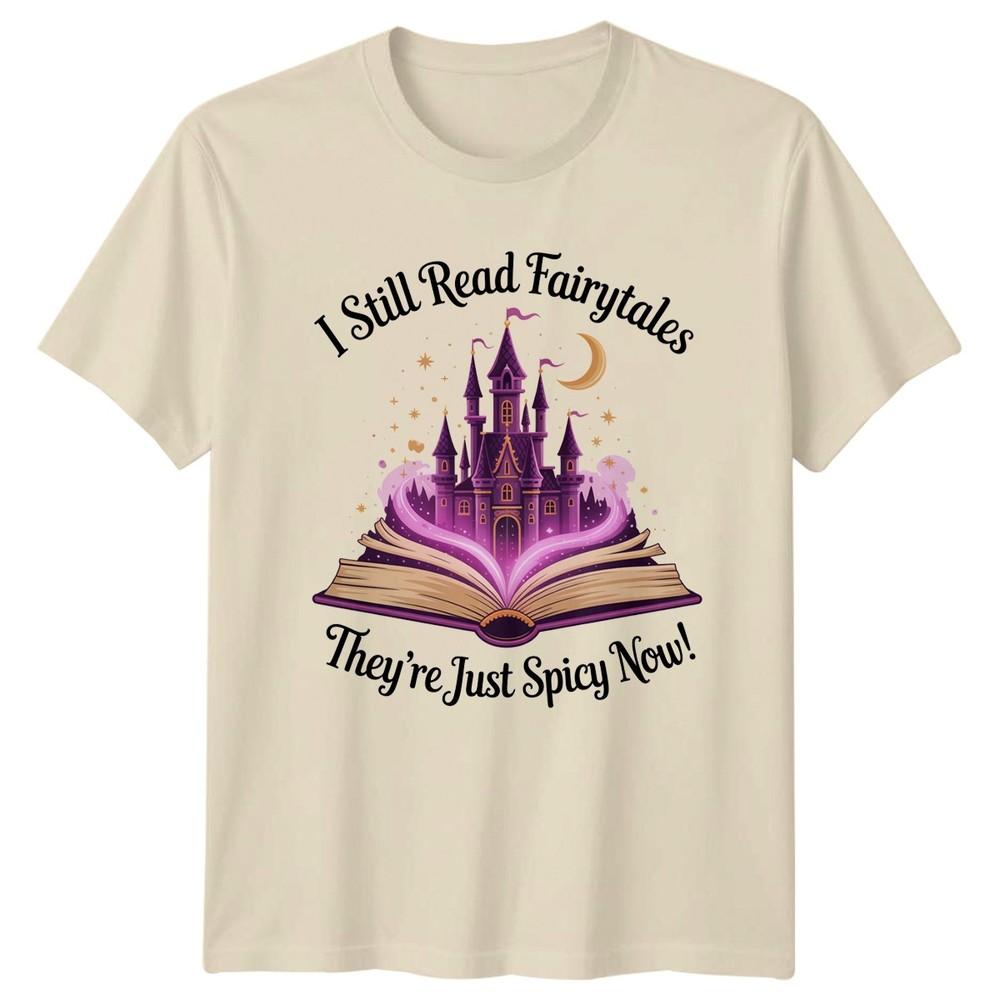I Still Read Fairytale Theyre Just Spicy Now Fantasy Reading Unisexs TShirt Unisexs
