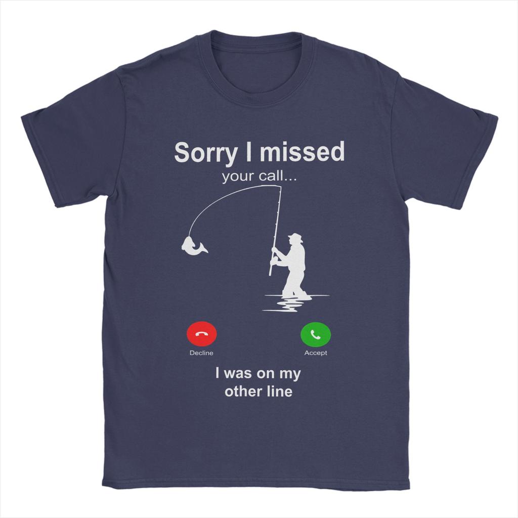 Funny Sorry I Missed Your Call Was On Other Line Fishing TShirts for Unisex Novelty 100 Cotton Tees T Shirts Plus Size Tops