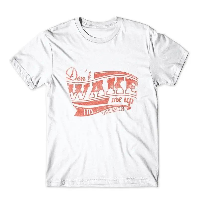 

Don t Wake Me Up T Shirt 100 Cotton Premium NEW 5XL різнокольоровий