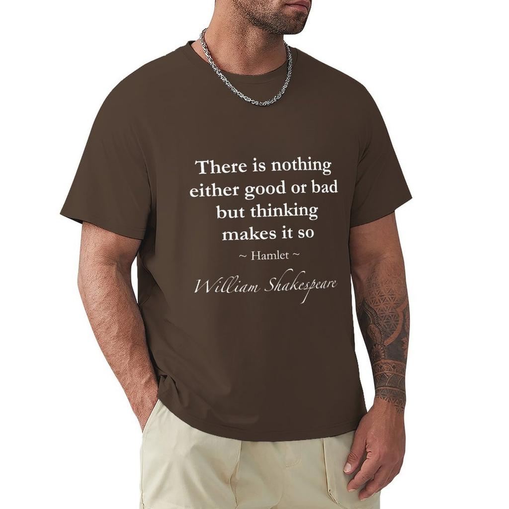William Shakespeare Quote - There Is Nothing Either Good Or Bad But Thinking Makes It So - Hamlet T-Shirt