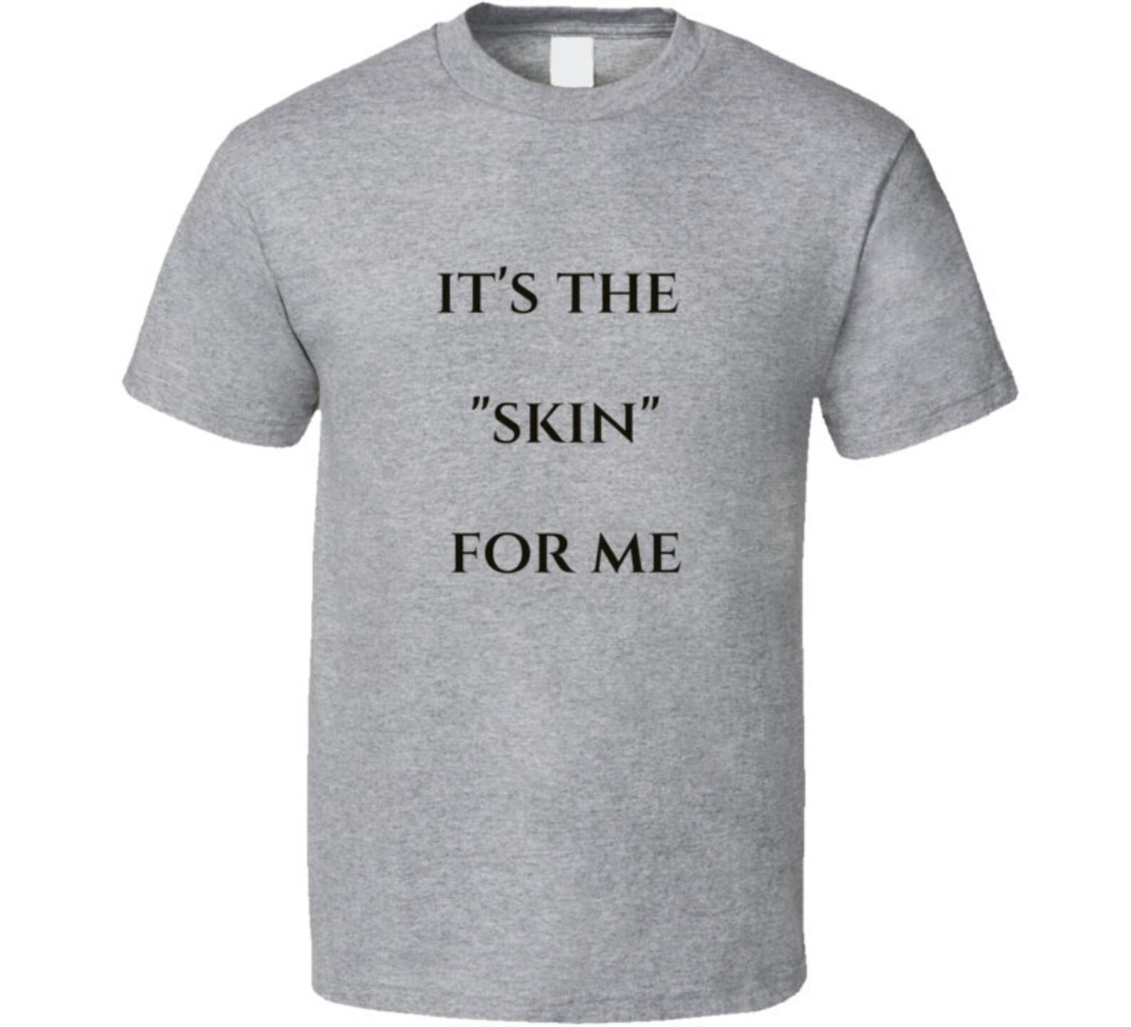 Its The...for Me Skin T Shirt M