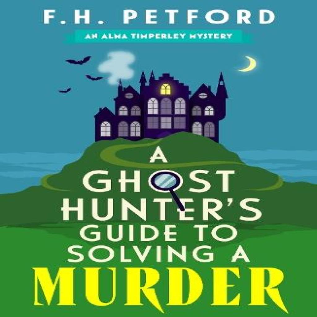 A Ghost Hunters Guide to Solving a Murder by F.H. Petford Paperback Book 9781399749831