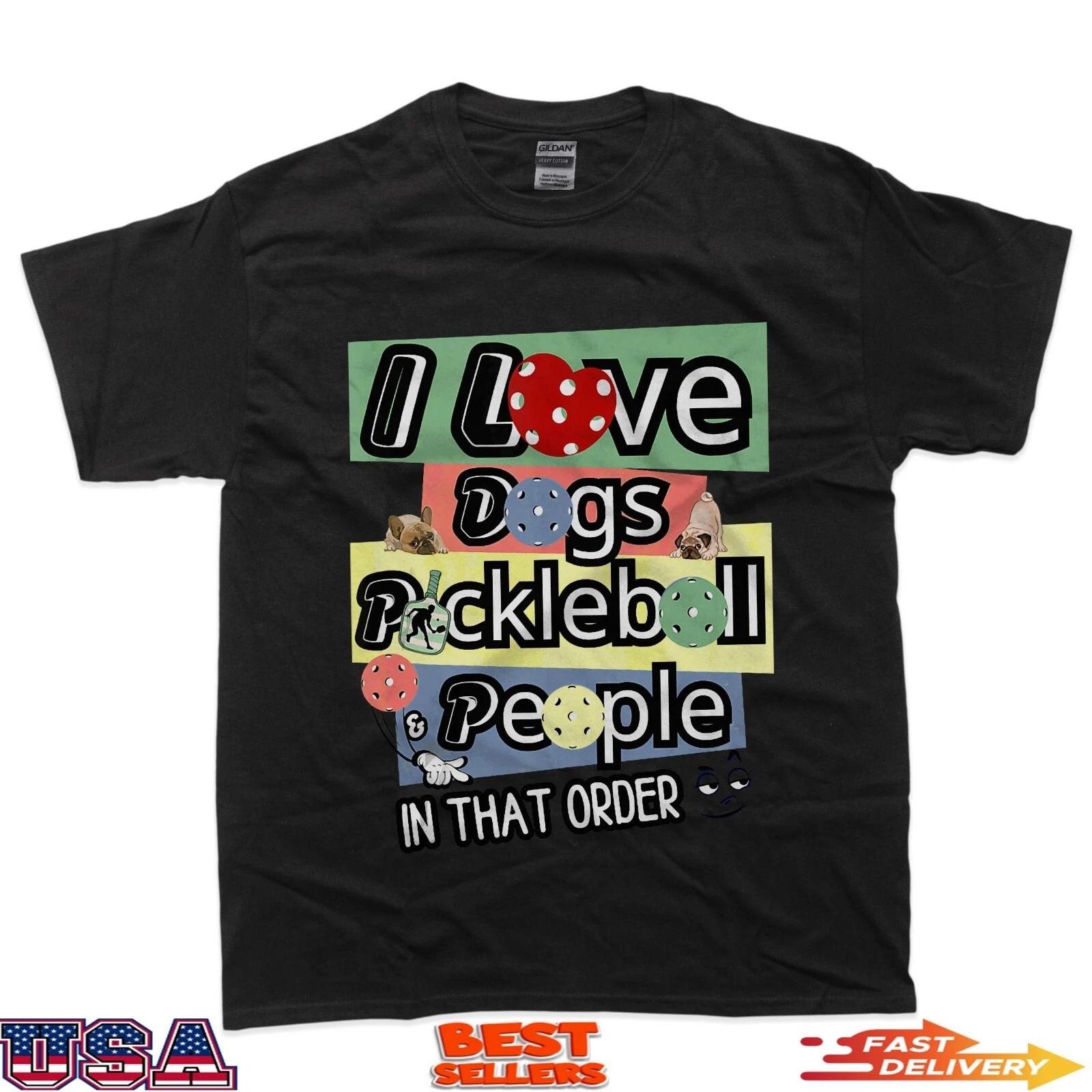 

Love Funny Dog Pickleball People In That Order Dink T-Shirt XL