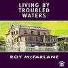 Living by Troubled Waters by Roy McFarlane Paperback Book 9781913437541