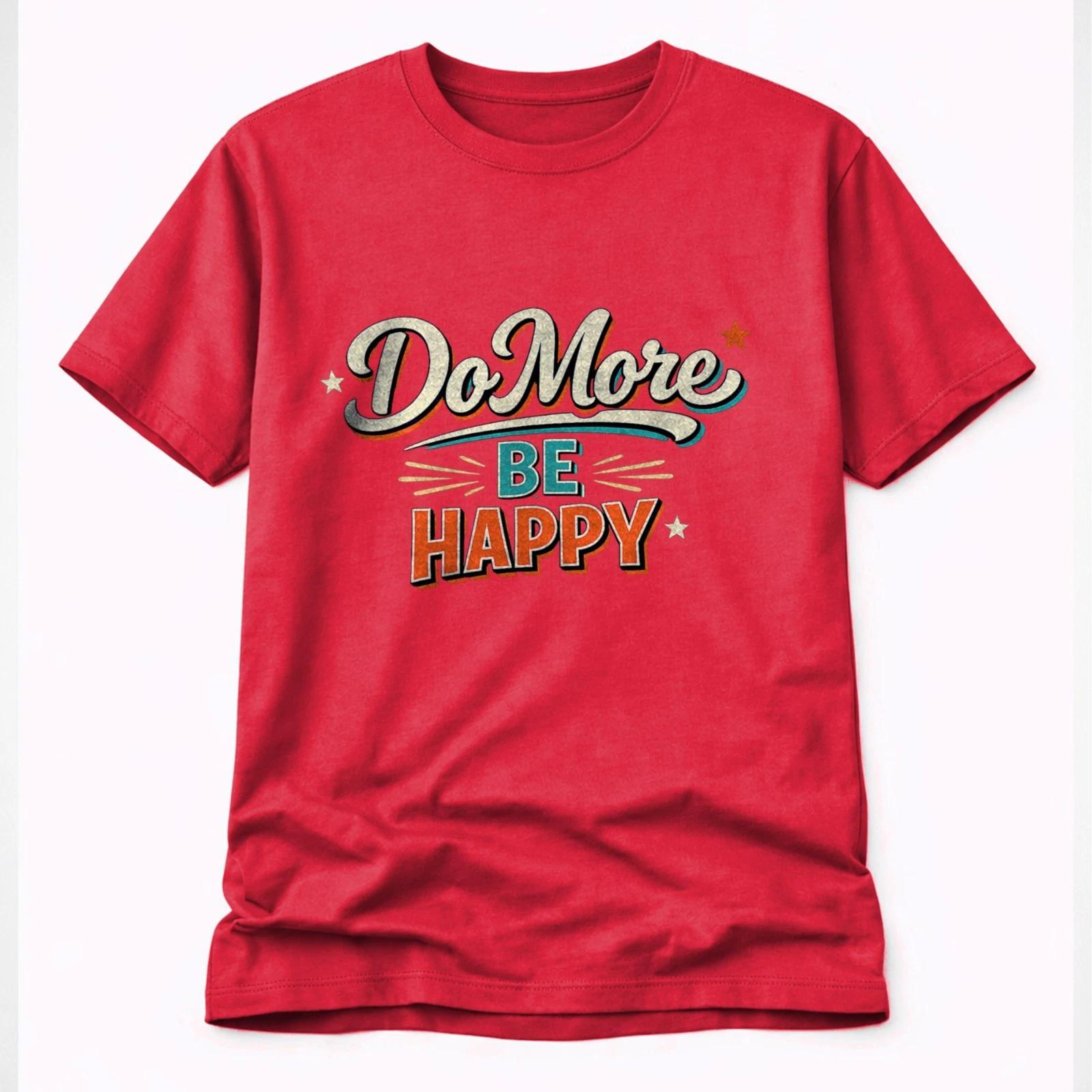 Do More Be Happy T-Shirt | Positive Quote Graphic T Shirt | Casual Wear 2XL