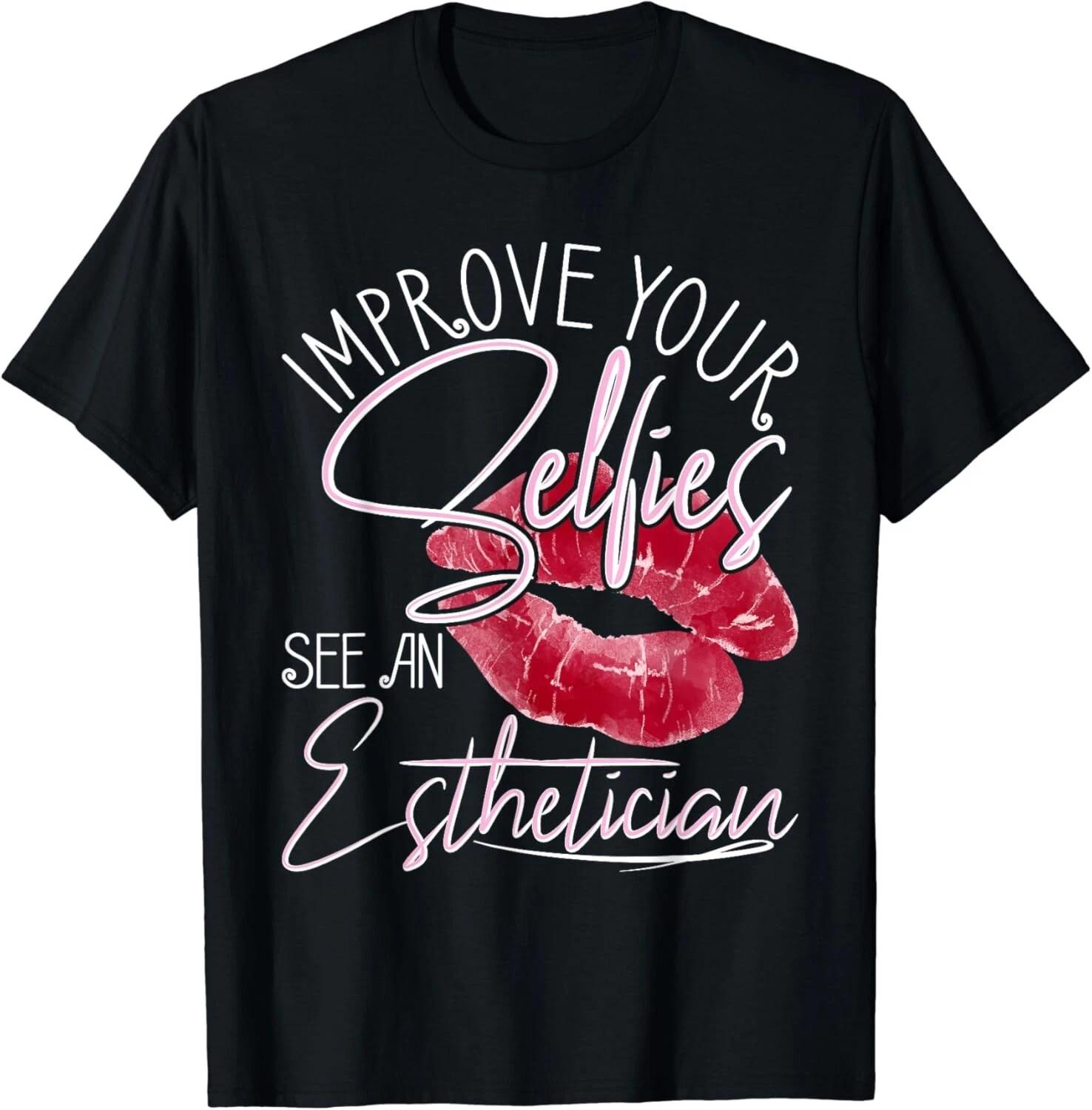 

Improve Your Selfies See An Esthetician - Beautician Makeup Gift Unisex T-Shirt 2XL