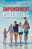 The Empowerment Parenting : How To Raise Resilient Children Who Become Happy, Self-Reliant Adults Book