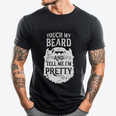 Touch My Beard And Tell Me I M Pretty Bearded Man Graphic T Shirts Fashionable and Trendy T Shirts For Men