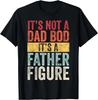 It's Not A Dad Bod It's A Father Figure, Funny Retro Vintage Gift Unisex T-Shirt