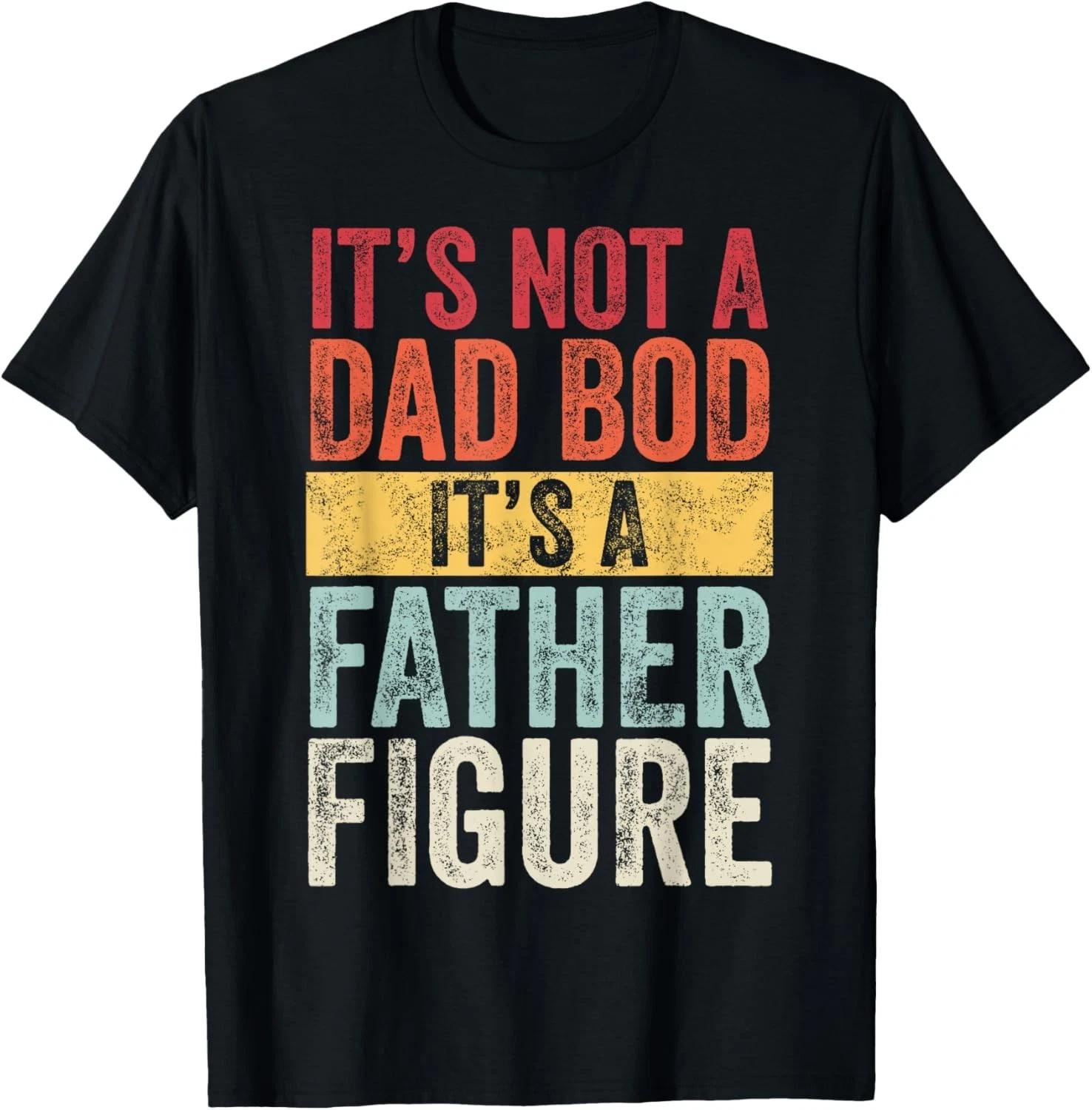

It s Not A Dad Bod It s A Father Figure, Funny Retro Vintage Gift Unisex T-Shirt S